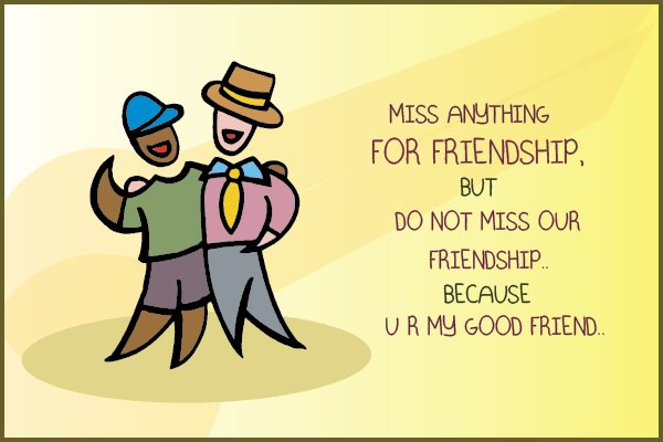 Miss anything for friendship