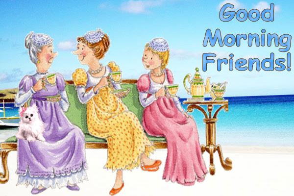 Good Morning Friends