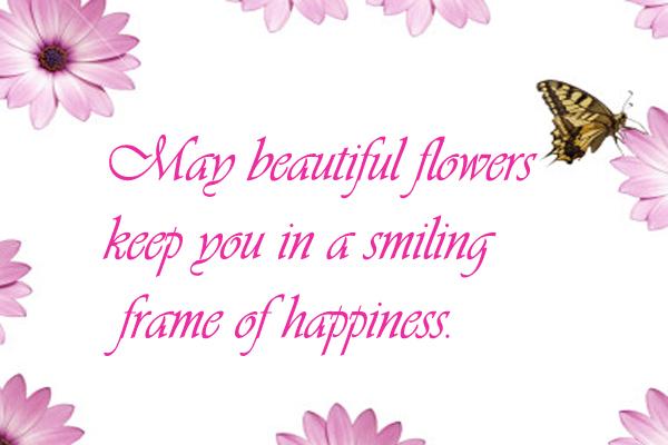 May beautiful flowers keep you in a smiling frame of happiness