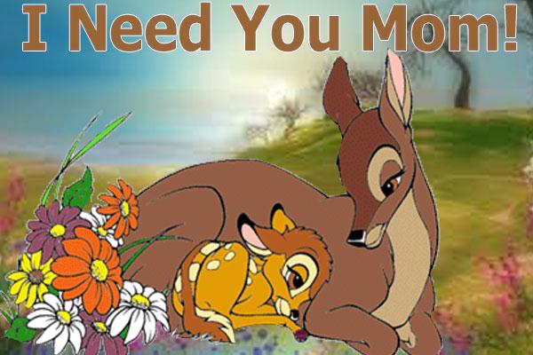 I Need You Mom