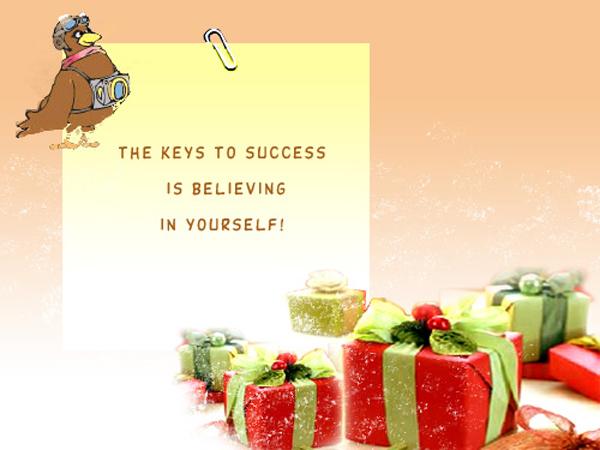 The keys to success is believing in yourself