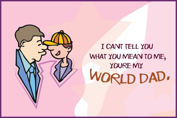 You’re my world Dad