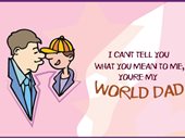 You’re my world Dad