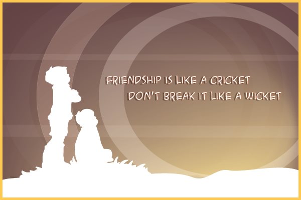 Friendship is like a cricket