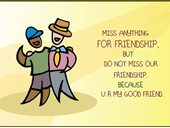 Miss anything for friendship