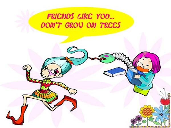 Friends like you Dont Grow on trees